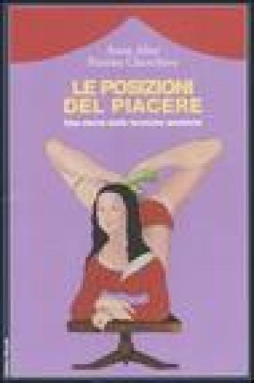 Le posizioni del piacere. Una storia delle tecniche amatorie - Anna Alter - Perrine Cherchève