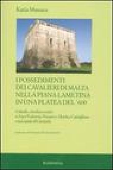 I possedimenti dei cavalieri di Malta nella piana lametina in una platea del '600. Gabelle, rendite e censi in Sant'Eufemia, Nicastro, Maida e Castiglione e ... - Katia Massara