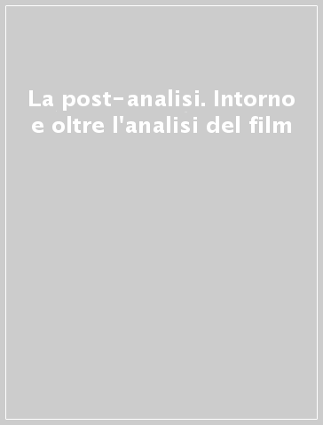 La post-analisi. Intorno e oltre l'analisi del film