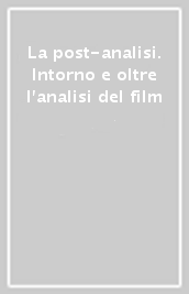 La post-analisi. Intorno e oltre l analisi del film