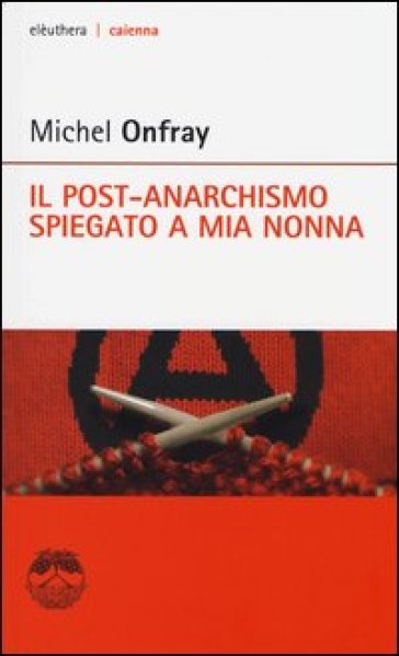 Il post-anarchismo spiegato a mia nonna - Michel Onfray