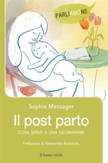 Il post parto. Cosa serve a una neomamma - Sophie Messager