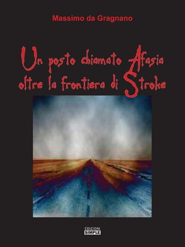 Un posto chiamato Afasia oltre la frontiera di Stroke - Massimo Da Gragnano