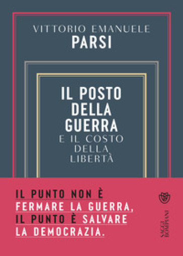 Il posto della guerra e il costo della libertà - Vittorio Emanuele Parsi