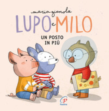 Un posto in più. Lupo e Milo. Ediz. a colori - Maria Gianola