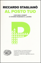 Al posto tuo. Così web e robot ci stanno rubando il lavoro