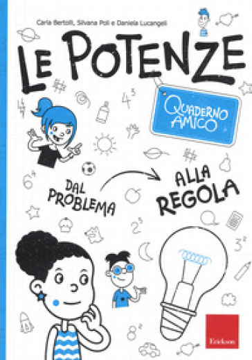 Le potenze. Quaderno amico. Dal problema alla regola - Carla Bertolli - Silvana Poli - Daniela Lucangeli