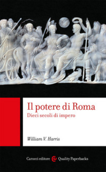 Il potere di Roma. Dieci secoli di impero - William V. Harris
