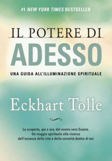 Il potere di adesso. Una guida all'illuminazione spirituale - Eckhart Tolle