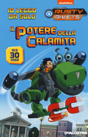 Il potere della calamita. Rusty Rivets. Con adesivi. Ediz. a colori