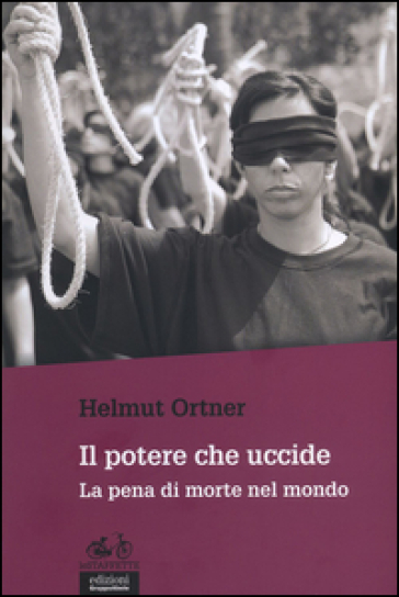 Il potere che uccide. La pena di morte nel mondo - Helmut Ortner