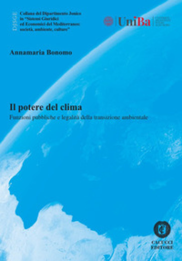 Il potere del clima. Funzioni pubbliche e legalità della transizione ambientale - Annamaria Bonomo
