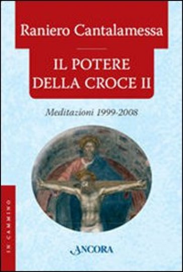 Il potere della croce. Meditazioni 1999-2008. Vol. 2 - Raniero Cantalamessa
