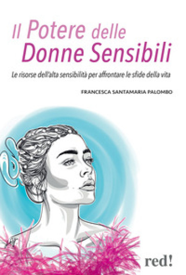 Il potere delle donne sensibili. Le risorse dell'alta sensibilità per affrontare le sfide della vita - Francesca Santamaria Palombo