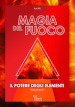 Il potere degli elementi. 3: Magia del fuoco