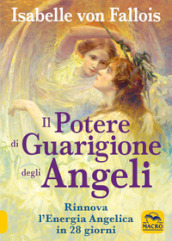 Il potere di guarigione degli angeli. Rinnova l