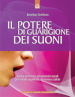 Il potere di guarigione dei suoni. Come utilizzare le armoniche vocali per creare equilibrio, armonia e salute