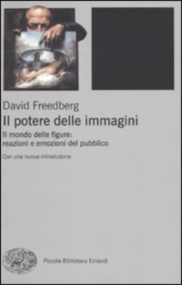 Il potere delle immagini. Il mondo delle figure: reazioni e emozioni del pubblico - David Freedberg