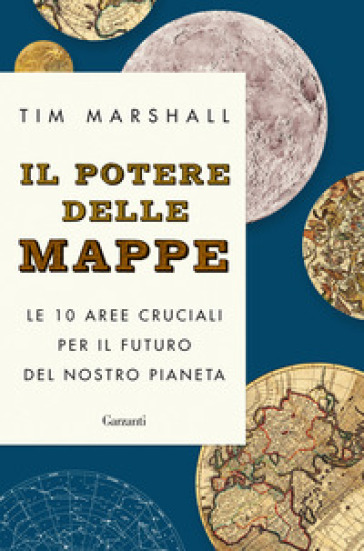 Il potere delle mappe. Le 10 aree cruciali per il futuro del nostro pianeta - Tim Marshall