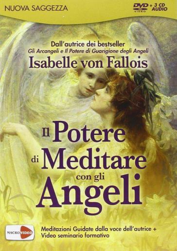 Il potere di meditare con gli angeli. DVD e 3 CD Audio. DVD - Isabelle von Fallois