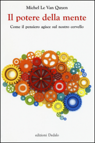 Il potere della mente. Come il pensiero agisce sul nostro cervello - Michel Le Van Quyen