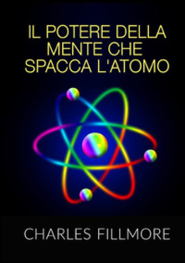 Il potere della mente che spacca l'atomo - Charles Fillmore