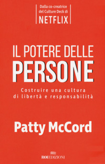 Il potere delle persone. Costruire una cultura di libertà e responsabilità - Patty McCord