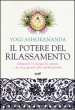 Il potere del rilassamento. Allineare il corpo, la mente e la vita grazie alla meditazione. Ediz. illustrata