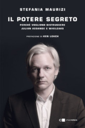 Il potere segreto. Perché vogliono distruggere Julian Assange e Wikileaks