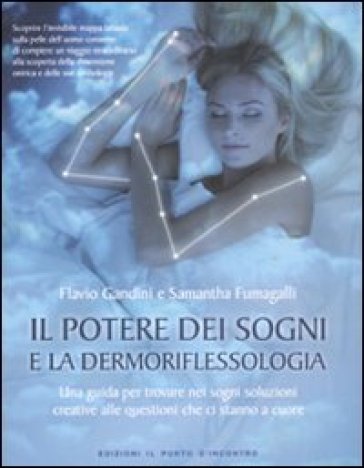 Il potere dei sogni e la dermoriflessologia. Una guida per trovare nei sogni soluzioni creative alle questioni che ci stanno a cuore - Flavio Gandini - Samantha Fumagalli