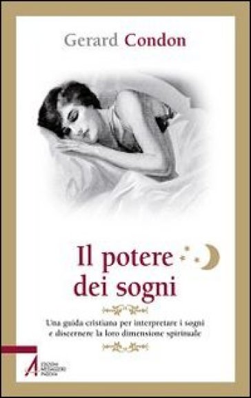 Il potere dei sogni. Una guida cristiana per interpretare i sogni e discernere la loro dimensione spirituale - Gerard Condon