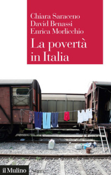 La povertà in Italia. Soggetti, meccanismi, politiche - Chiara Saraceno - Enrica Morlicchio - David Benassi