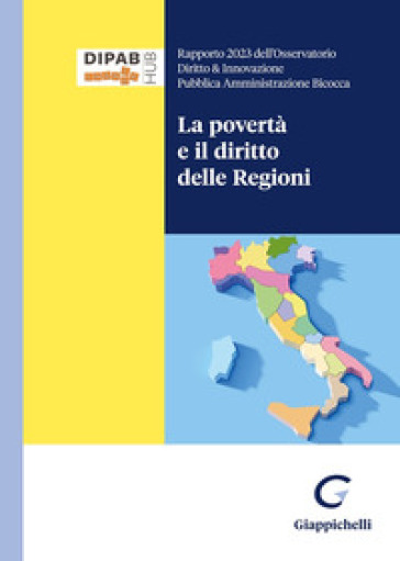 La povertà e il diritto delle Regioni - Auretta Benedetti - Salvatore La Porta - Alessandro Candido - Maurizio Campagna - Barbara Barbarino - Fulvio Oscar Benussi - Giada Bianchin - Chiara Biglieri - Giuseppe Massimo Cannella - Andrea Randazzo - Quirino Camerlengo - Camilla Buzzacchi - Francesca Mattassoglio - Elena Di Carpegna Brivio