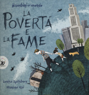 La povertà e la fame. Bambini nel mondo. Ediz. a colori - Louise Spilsbury - Hanane Kai