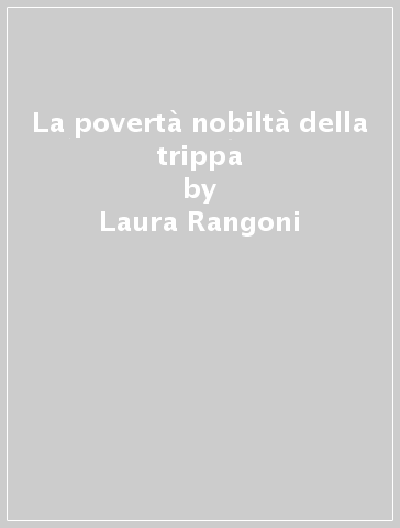 La povertà nobiltà della trippa - Laura Rangoni