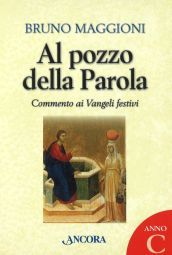 Al pozzo della parola. Commento ai Vangeli festivi. Anno C