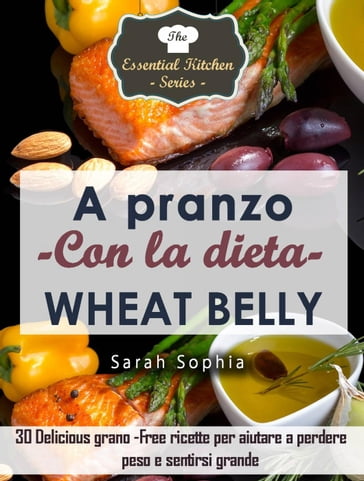 A pranzo con la dieta Wheat Belly - Sarah Sophia