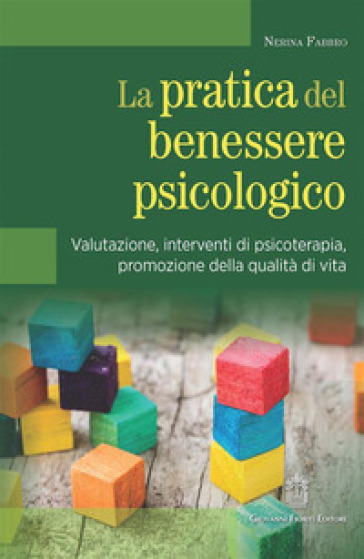 La pratica del benessere psicologico. Valutazione, interventi di psicoterapia, promozione della qualità di vita - Nerina Fabbro