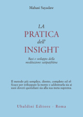 La pratica dell insight. Basi e sviluppo della meditazione satipatthana