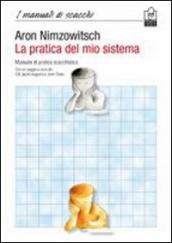 La pratica del mio sistema. Manuale di pratica scacchistica