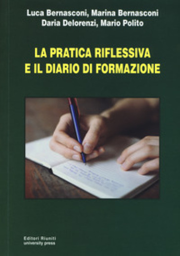 La pratica riflessiva e il diario di formazione - Luca Bernasconi - Marina Bernasconi - Daria Delorenzi - Mario Polito