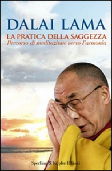 La pratica della saggezza. Percorso di meditazione verso l'armonia - Dalai Lama