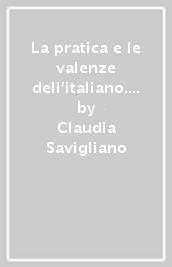 La pratica e le valenze dell italiano. Ediz. verde. Per le Scuole superiori. Con e-book. Con espansione online