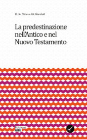 La predestinazione nell Antico e nel Nuovo Testamento