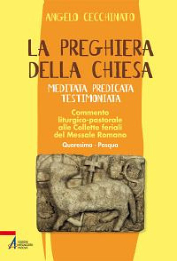 La preghiera della Chiesa. Meditata, predicata, testimoniata. Commento liturgico-pastorale alle collette feriali del messale romano. 2. - Angelo Cecchinato