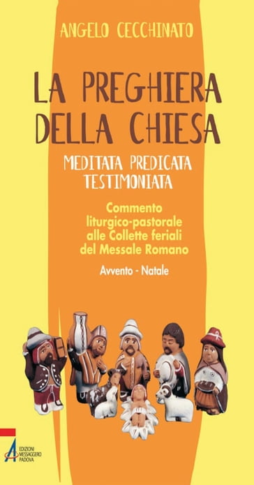 La preghiera della Chiesa. Meditata, predicata, testimoniata. Commento liturgico-pastorale alle collette feriali del messale romano - Angelo Cecchinato