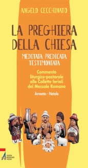 La preghiera della Chiesa. Meditata, predicata, testimoniata. Commento liturgico-pastorale alle collette feriali del messale romano