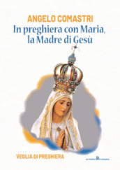 In preghiera con Maria, la madre di Gesù. Veglia di preghiera