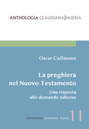 La preghiera nel Nuovo Testamento. Una risposta alle domande odierne - Oscar Cullmann