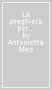 La preghiera per gli altri. Le lettere di Nennolina